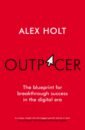 Holt Alex Outpacer. The Blueprint for Breakthrough Success in the Digital Era sinek simon infinite game how great businesses achieve long