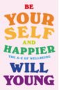 Young Will Be Yourself and Happier. The A-Z of Wellbeing