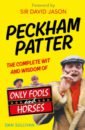 Sullivan Dan Peckham Patter. The Complete Wit and Wisdom of Only Fools