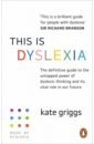 Griggs Kate This is Dyslexia. The definitive guide to the untapped power of dyslexic thinking and its vital role