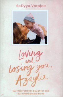 

Loving and Losing You, Azaylia. My Inspirational Daughter and our Unbreakable Bond