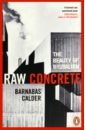 цена Calder Barnabas Raw Concrete. The Beauty of Brutalism