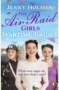 Holmes Jenny The Air Raid Girls. Wartime Brides цена и фото