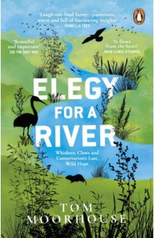 

Elegy For a River. Whiskers, Claws and Conservation's Last, Wild Hope