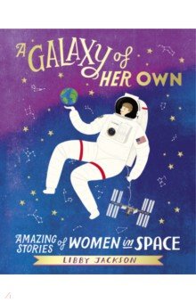 A Galaxy of Her Own. Amazing Stories of Women in Space