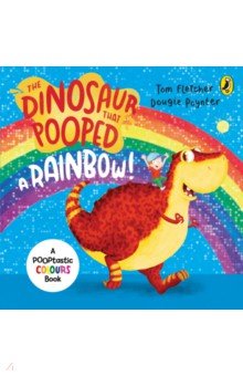 Fletcher Tom, Poynter Dougie - The Dinosaur that Pooped a Rainbow!