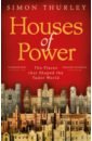 Thurley Simon Houses of Power. The Places that Shaped the Tudor World