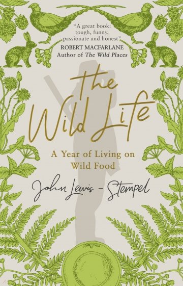 The Wild Life. A Year of Living on Wild Food