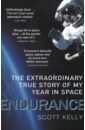 Kelly Scott Endurance. The Extraordinary True Story of My Year in Space kelly scott endurance the extraordinary true story of my year in space
