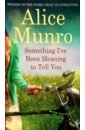Munro Alice Something I've Been Meaning To Tell You munro alice dear life