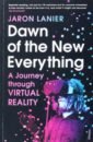 Lanier Jaron Dawn of the New Everything. A Journey Through Virtual Reality lanier jaron dawn of the new everything a journey through virtual reality