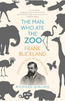 

The Man Who Ate the Zoo. Frank Buckland, forgotten hero of natural history