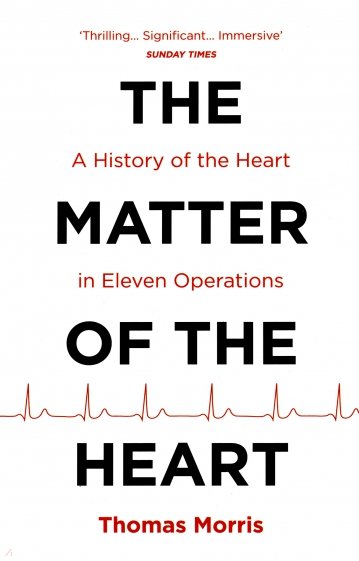 The Matter of the Heart. A History of the Heart in Eleven Operations