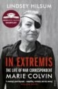 Hilsum Lindsey In Extremis. The Life of War Correspondent Marie Colvin
