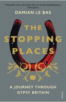 

The Stopping Places. A Journey Through Gypsy Britain