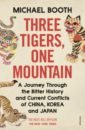 Booth Michael Three Tigers, One Mountain. A Journey through the Bitter History and Current Conflicts booth anne small miracles