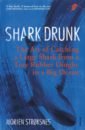 Stroksnes Morten Shark Drunk. The Art of Catching a Large Shark from a Tiny Rubber Dinghy in a Big Ocean