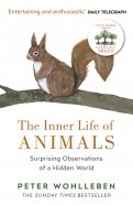 The Inner Life of Animals. Surprising Observations of a Hidden World