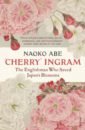 Abe Naoko 'Cherry' Ingram. The Englishman Who Saved Japan’s Blossoms cherry and cream in a box