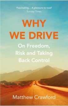 Why We Drive. On Freedom, Risk and Taking Back Control
