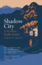 Khan Taran N. Shadow City. A Woman Walks Kabul ricky burdett living in the endless city