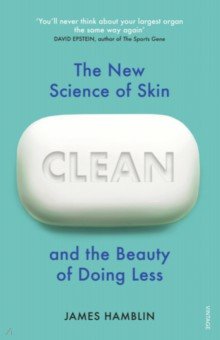Hamblin James - Clean. The New Science of Skin and the Beauty of Doing Less