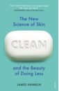 Hamblin James Clean. The New Science of Skin and the Beauty of Doing Less hamblin james clean the new science of skin and the beauty of doing less