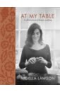 Lawson Nigella At My Table. A Celebration of Home Cooking