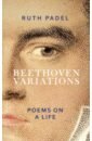 Padel Ruth Beethoven Variations. Poems on a Life ruth padel mara crossing