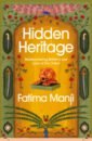 Manji Fatima Hidden Heritage. Rediscovering Britain’s Lost Love of the Orient manji fatima hidden heritage rediscovering britain’s lost love of the orient