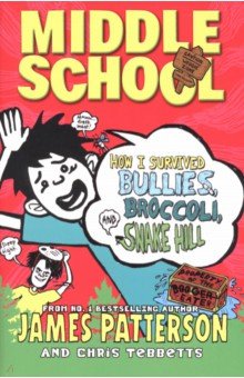 Patterson James, Tebbetts Chris - How I Survived Bullies, Broccoli, and Snake Hill