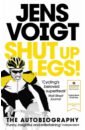 Voigt Jens Shut up Legs! My Wild Ride On and Off the Bike