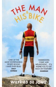 The Man and His Bike. Musings on life and the art of cycling Ebury Press