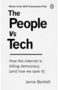 Bartlett Jamie The People Vs Tech. How the internet is killing democracy (and how we save it)