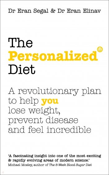 The Personalized Diet. The revolutionary plan to help you lose weight, prevent disease and feel incr