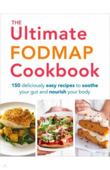 Thomas Heather - The Ultimate FODMAP Cookbook. 150 deliciously easy recipes to soothe your gut and nourish your body
