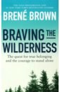 Brown Brene Braving the Wilderness. The quest for true belonging and the courage to stand alone brown brene rising strong