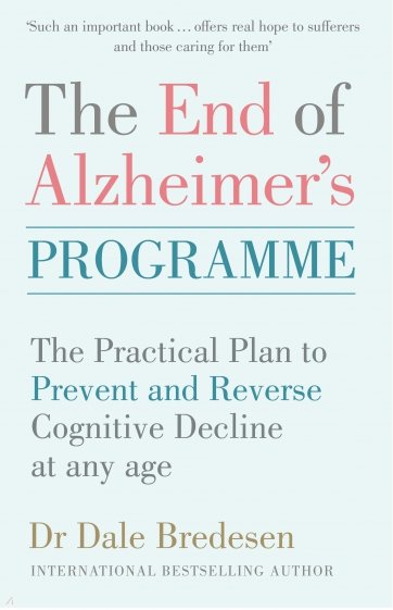 The End of Alzheimer's Programme. The Practical Plan to Prevent and Reverse Cognitive Decline at Any