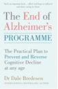 Bredesen Dale The End of Alzheimer's Programme. The Practical Plan to Prevent and Reverse Cognitive Decline at Any carter ruta aldridge susan page martyn brain book an illustrated guide to the structure function and disorders of the brain
