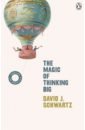 Schwartz David J. The Magic of Thinking Big butler bowdon tom 50 success classics your shortcut to the most important ideas on motivation achievement prosperity