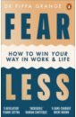 Grange Pippa Fear Less. How to Win Your Way in Work and Life saujani reshma brave not perfect fear less fail more and live bolder