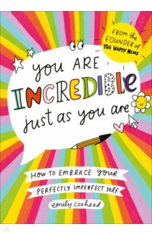 

You Are Incredible Just As You Are. How to Embrace Your Perfectly Imperfect Self