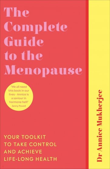 The Complete Guide to the Menopause. Your Toolkit to Take Control and Achieve Life-Long Health