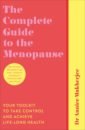 цена Mukherjee Annice The Complete Guide to the Menopause. Your Toolkit to Take Control and Achieve Life-Long Health