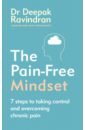 Ravindran Deepak The Pain-Free Mindset. 7 Steps to Taking Control and Overcoming Chronic Pain walton d a practical guide to chronic pain management understand pain take back control