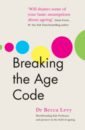 Levy Becca Breaking the Age Code levitin daniel the changing mind a neuroscientist s guide to ageing well