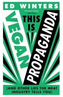 This Is Vegan Propaganda (And Other Lies the Meat Industry Tells You)