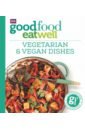 Good Food Eat Well. Vegetarian and Vegan Dishes