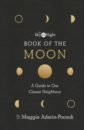 Aderin-Pocock Maggie The Sky at Night. Book of the Moon. A Guide to Our Closest Neighbour aderin pocock maggie the sky at night book of the moon a guide to our closest neighbour