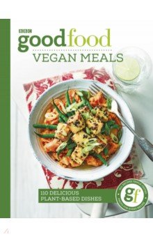 

Good Food Eat Well. Vegan Meals. 110 delicious plant-based dishes